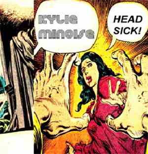 Kylie Minoise - Head Sick!