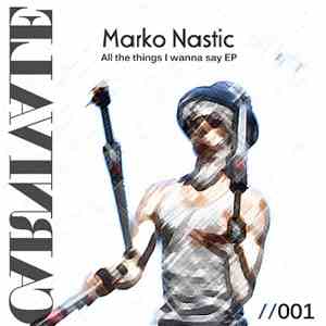 Marko Nastic - All The Things I Wanna Say EP