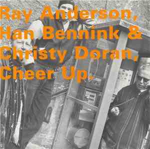 Ray Anderson, Han Bennink & Christy Doran - Cheer Up