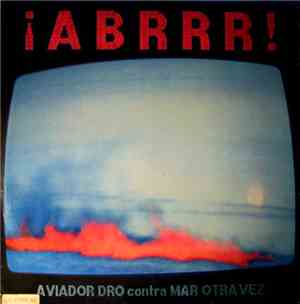 Aviador Dro Contra Mar Otra Vez - ¡Abrrr!