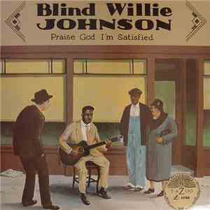 Blind Willie Johnson - Praise God I'm Satisfied