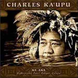 Charles Ka'upu - Ke Aka - Reflections: Past, Present, Future