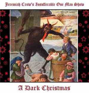 Jeremiah Crow's Insufferable One Man Show - A Dark Christmas
