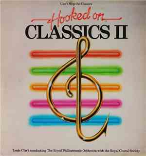 Louis Clark Conducting The Royal Philharmonic Orchestra With The Royal Chorale Society - (Can't Stop The Classics) Hooked On Classics II