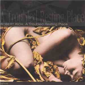 Robert Rich - A Troubled Resting Place