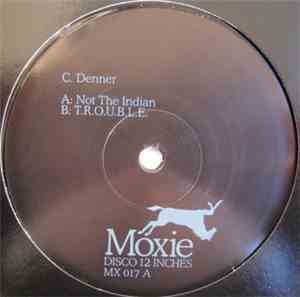 C. Denner - Not The Indian / T.R.O.U.B.L.E.