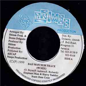 Elephant Man & Harry Toddler / Scare Dem Crew - Bad Man Nuh Trace (99 Mix)