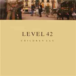Level 42 - Children Say