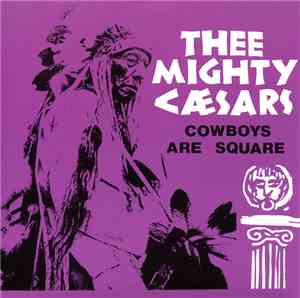 Thee Mighty Caesars - Cowboys Are Square