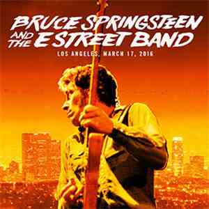 Bruce Springsteen And The E Street Band - Los Angeles, March 17, 2016