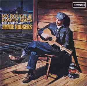 Jimmie Rodgers - My Rough And Rowdy Ways