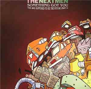 The Nextmen - Something Got You / This Was Supposed To Be The Future (Part  ...