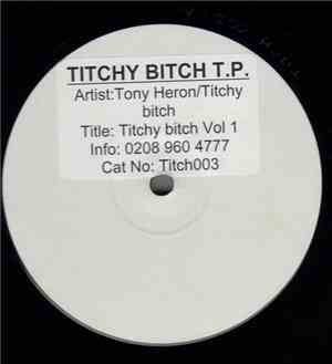 Tony Heron / Titchy Bitch - Titchy Bitch Vol 1