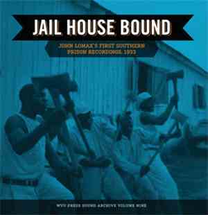 Various - Jail House Bound: John Lomax's First Southern Prison Recordings,  ...