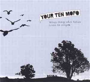 Your Ten Mofo - Things Change While Helium Listen To Everyone