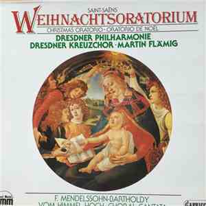 Camille Saint-Saëns, Dresdner Kreuzchor, Dresdner Philharmonie, Martin Flämig, Felix Mendelssohn-Bartholdy - Saint-Saëns - Weihnachtsoratorium Christmas Oratorio / F. Mendelssohn-Bartholdy Vom Himmel Hoch - Choral Cantata