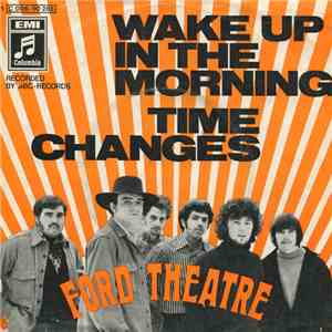 Ford Theatre - Wake Up In The Morning / Time Changes