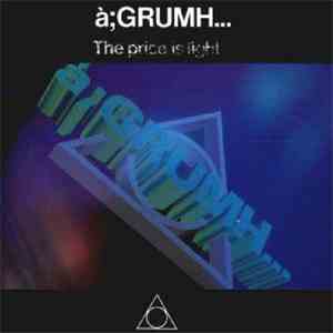 à;GRUMH... - The Price Is Light