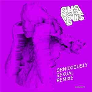GusGus - Obnoxiously Sexual Remixe