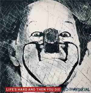 It's Immaterial - Life's Hard And Then You Die