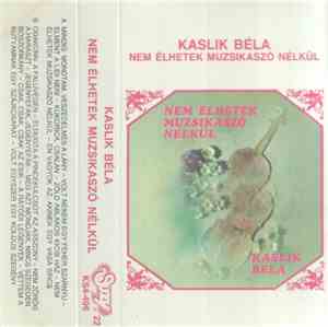 Kaslik Béla - Nem élhetek muzsikaszó nélkül