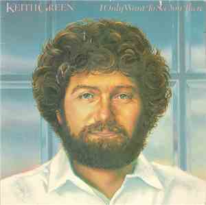 Keith Green  - I Only Want To See You There