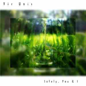 Vir Unis - Safely, You & I