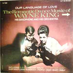 Wayne King - Our Language Of Love: The Romantic Dance Music Of Wayne King,  ...