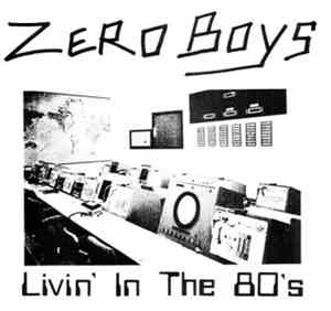 Zero Boys - Livin' In The 80's
