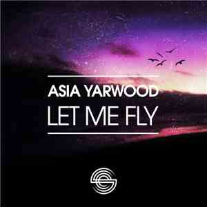 Asia Yarwood - Let Me Fly