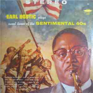 Earl Bostic - Earl Bostic Plays Sweet Tunes Of The Sentimental 40s