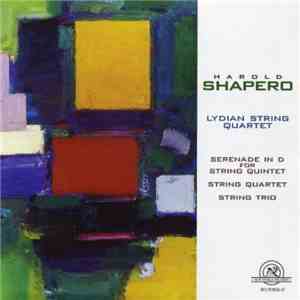 Harold Shapero - Lydian String Quartet - Serenade In D For String Quintet / String Quartet / String Trio