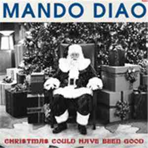 Mando Diao - Christmas Could Have Been Good