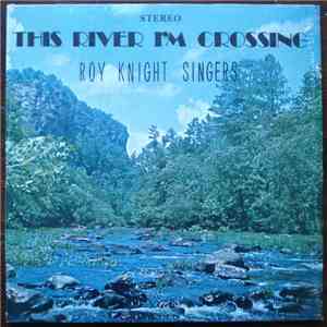 Roy Knight Singers - This River I'm Crossing