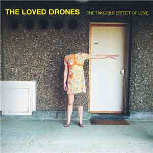 The Loved Drones - The Tangible Effect Of Love