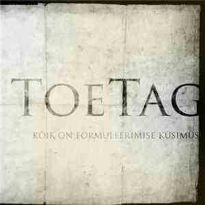 Toe Tag - Kõik On Formuleerimise Küsimus