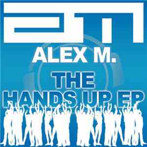 Alex M. - The Hands Up EP
