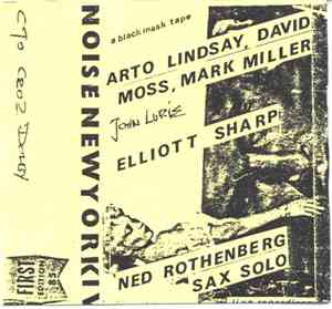 Arto Lindsay / David Moss / Mark Miller, John Lurie, Elliott Sharp, Ned Rot ...