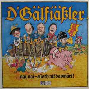 D'Gälfiässler - ...Nai, Nai - S'isch Nit Bassiärt!