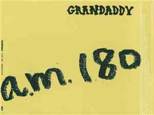 Grandaddy - A.M. 180 / Here