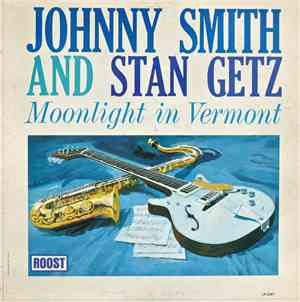 Johnny Smith And Stan Getz - Moonlight In Vermont