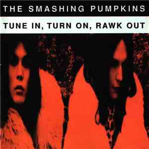 The Smashing Pumpkins - Tune In, Turn On, Rawk Out