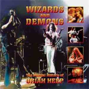 Uriah Heep - Wizards And Demons - The Official History Of Uriah Heep