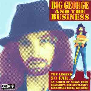 Big George And The Business - The Legend So Far...