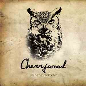 Cherrywood - Head To The Ground