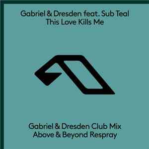 Gabriel & Dresden Feat. Sub Teal - This Love Kills Me