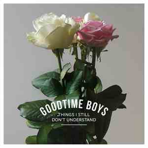 Goodtime Boys - Things I Still Don't Understand