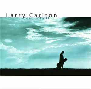 Larry Carlton - Deep Into It