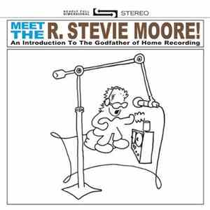 R. Stevie Moore - Meet The R. Stevie Moore! An Introduction To The Godfathe ...