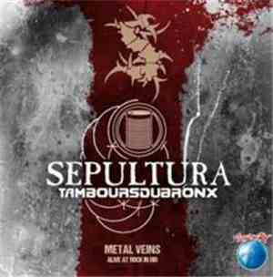 Sepultura & Les Tambours Du Bronx - Metal Veins - Alive At Rock In Rio